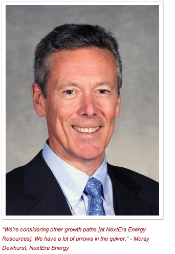 “We’re considering other growth paths [at NextEra Energy Resources]. We have a lot of arrows in the quiver.” - Moray Dewhurst, NextEra Energy