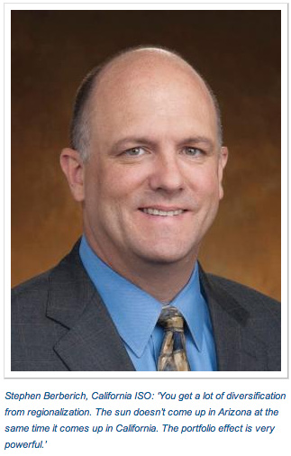 Stephen Berberich, California ISO: ‘You get a lot of diversification from regionalization. The sun doesn’t come up in Arizona at the same time it comes up in California. The portfolio effect is very powerful.’