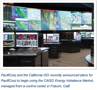 PacifiCorp and the California ISO recently announced plans for PacifiCorp to begin using the CAISO Energy Imbalance Market, managed from a control center in Folsom, Calif.