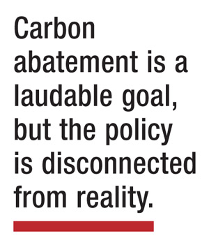 Carbon abatement is a laudable goal, but the policy is disconnected from reality.