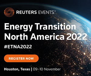 Reuters Events – Energy Transition North America 2022 – #ETNA2022 – Register Now – Houston, Texas; November 9–10
